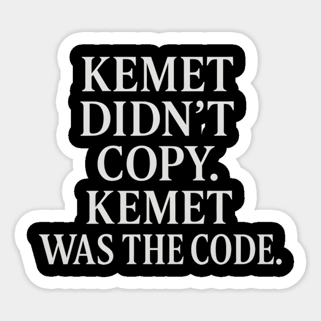 Kemet Didn't Copy. Kemet Was The Code. Sticker by Adwoa's Store