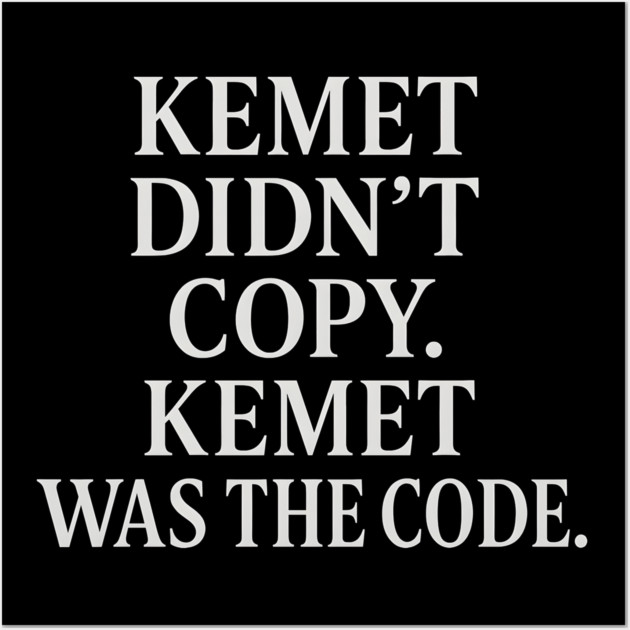 Kemet Didn't Copy. Kemet Was The Code. Wall Art by Adwoa's Store