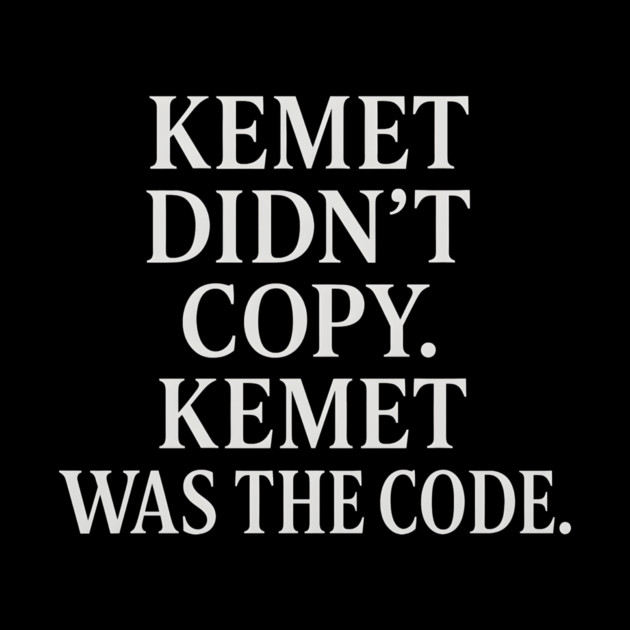 Kemet Didn't Copy. Kemet Was The Code. by Adwoa's Store