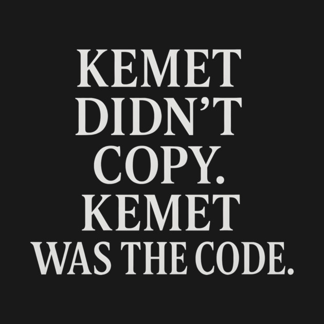 Kemet Didn't Copy. Kemet Was The Code. by Adwoa's Store