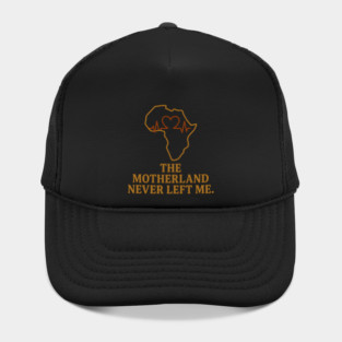 The Motherland Never Left Me Hat