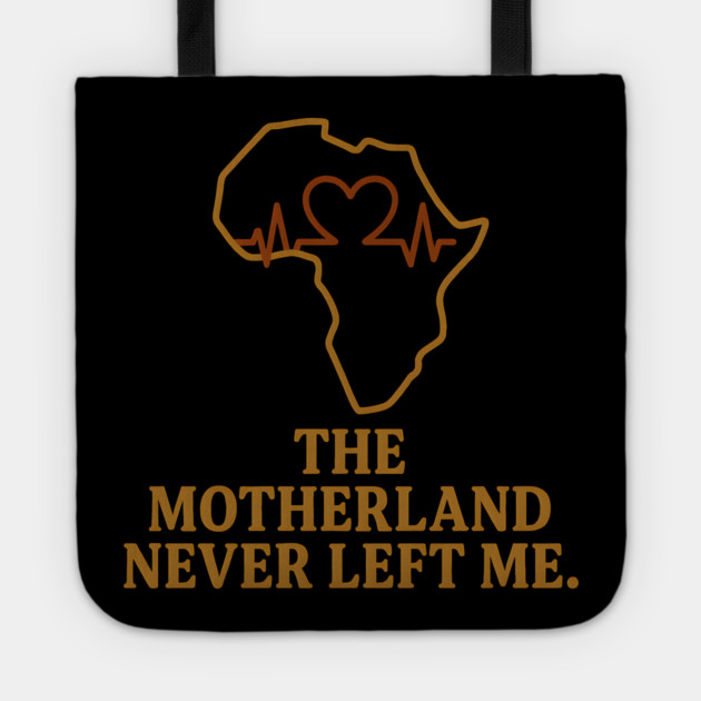 The Motherland Never Left Me Tote by Adwoa's Store