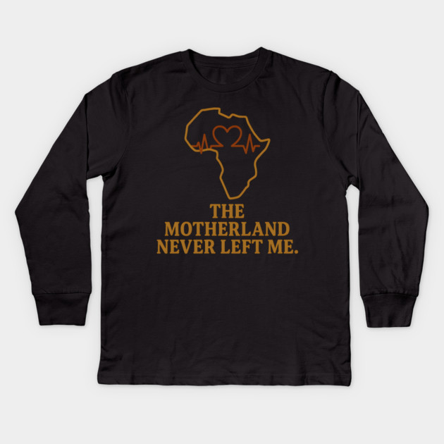 The Motherland Never Left Me Kids Long Sleeve T-Shirt by Adwoa's Store
