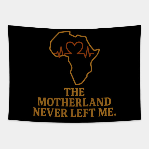 The Motherland Never Left Me Tapestry by Adwoa's Store