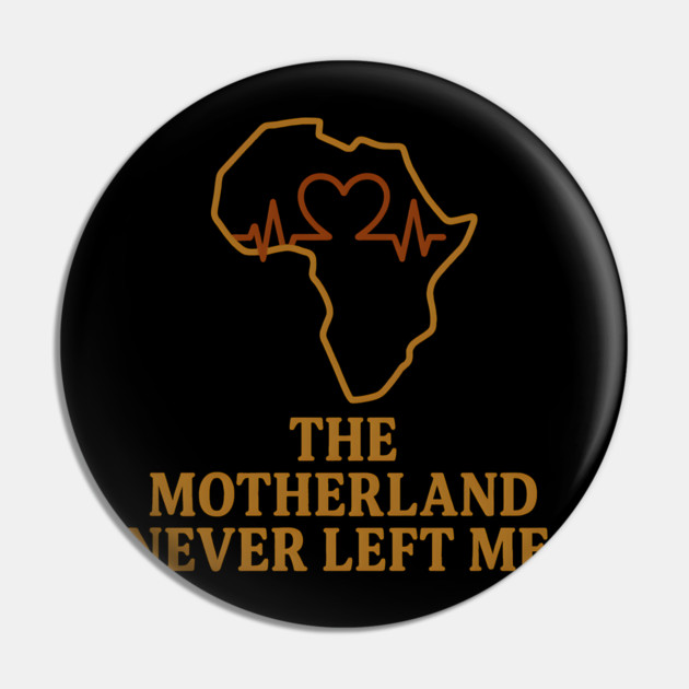 The Motherland Never Left Me Pin by Adwoa's Store