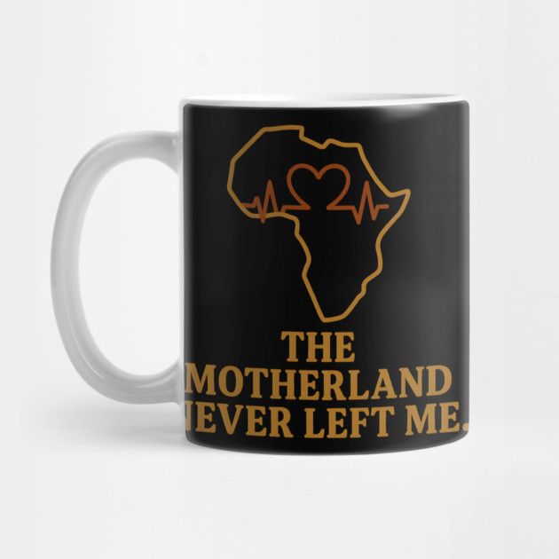 The Motherland Never Left Me by Adwoa's Store