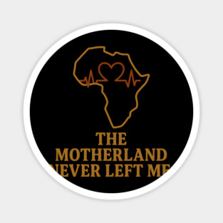 The Motherland Never Left Me Magnet