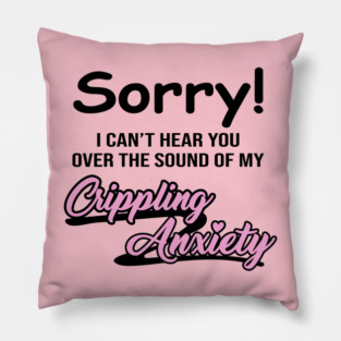 Crippling Anxiety Pillow