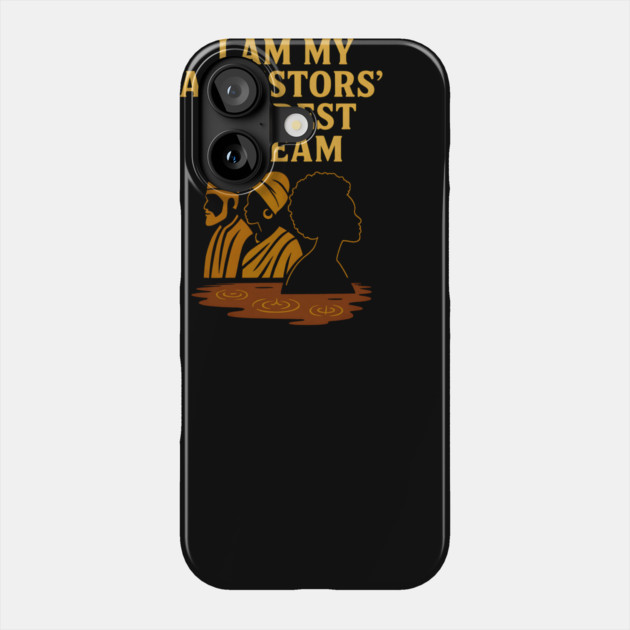 I Am My Ancestors' Wildest Dreams Phone Case by Adwoa's Store