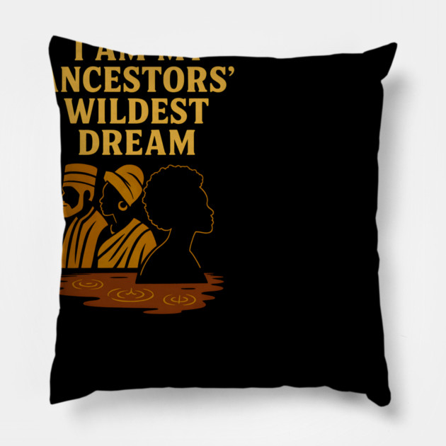 I Am My Ancestors' Wildest Dreams Pillow by Adwoa's Store