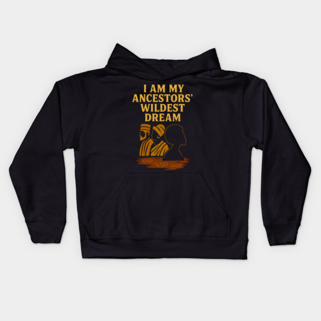 I Am My Ancestors' Wildest Dreams Kids Hoodie by Adwoa's Store