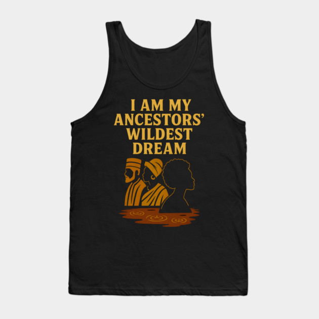 I Am My Ancestors' Wildest Dreams Tank Top by Adwoa's Store