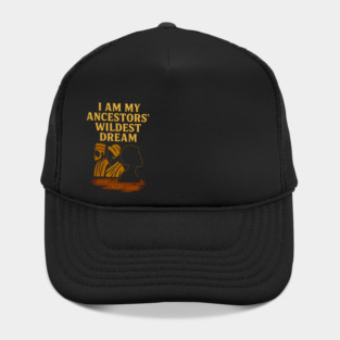 I Am My Ancestors' Wildest Dreams Hat