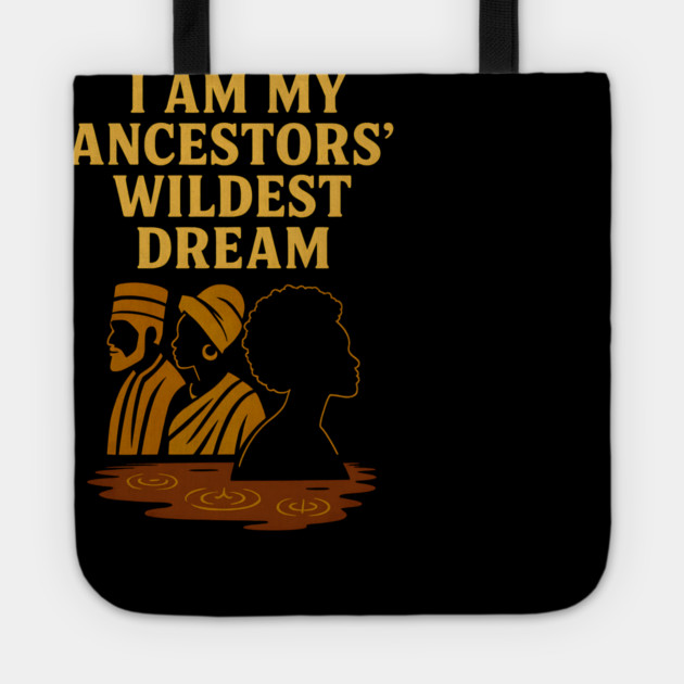 I Am My Ancestors' Wildest Dreams Tote by Adwoa's Store