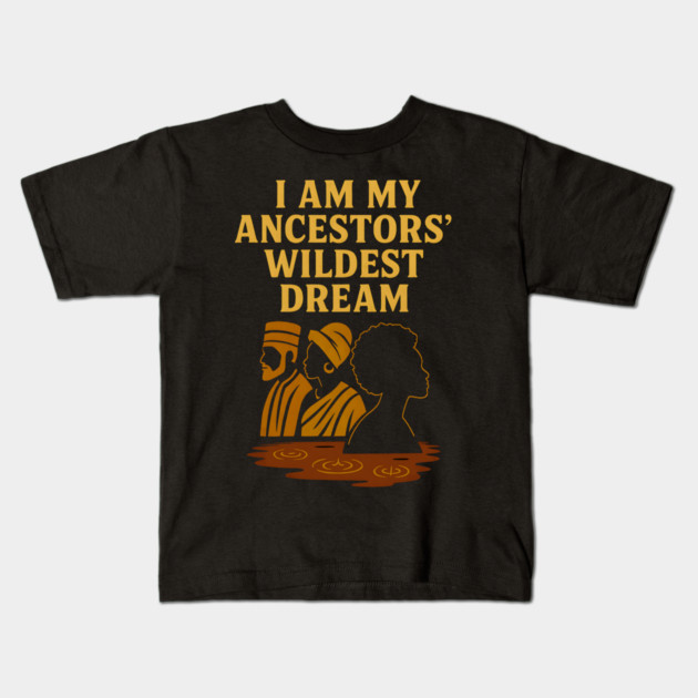 I Am My Ancestors' Wildest Dreams Kids T-Shirt by Adwoa's Store