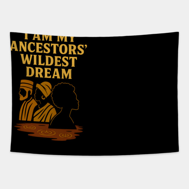 I Am My Ancestors' Wildest Dreams Tapestry by Adwoa's Store