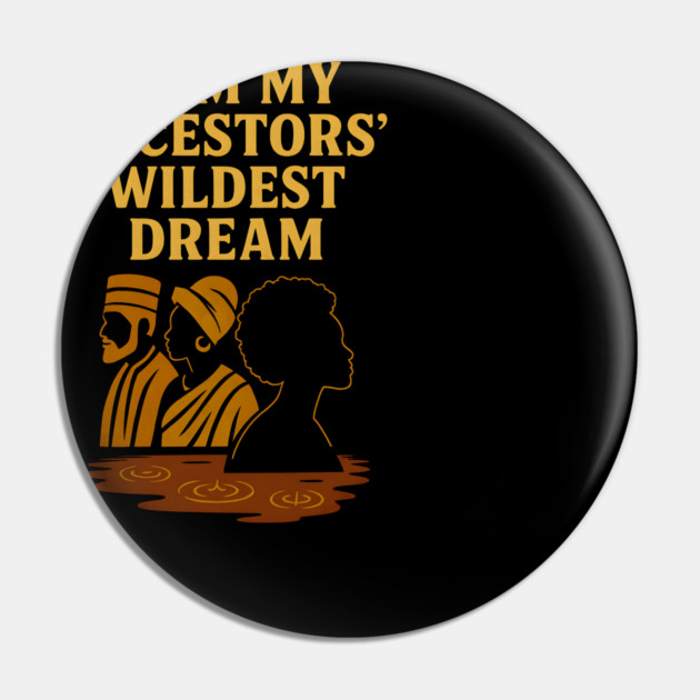 I Am My Ancestors' Wildest Dreams Pin by Adwoa's Store