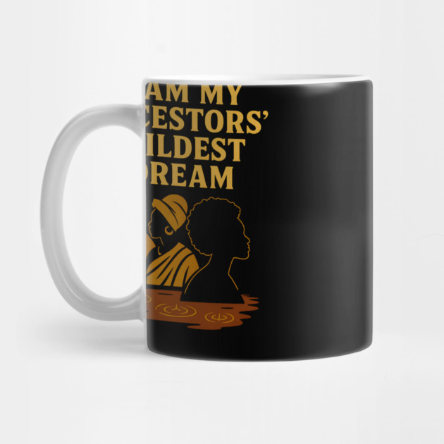 I Am My Ancestors' Wildest Dreams by Adwoa's Store