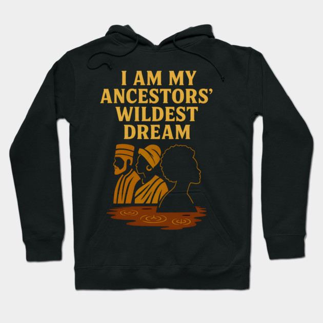 I Am My Ancestors' Wildest Dreams Hoodie by Adwoa's Store