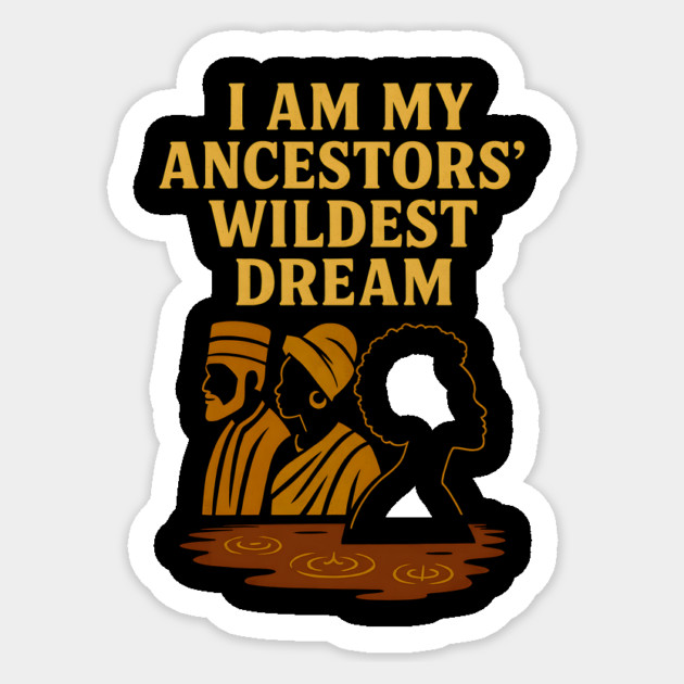 I Am My Ancestors' Wildest Dreams Sticker by Adwoa's Store