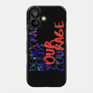 Democracy Needs Your Courage Phone Case