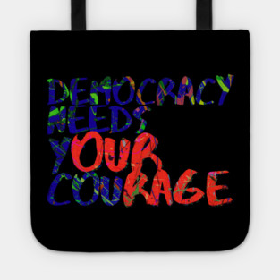 Democracy Needs Your Courage Tote