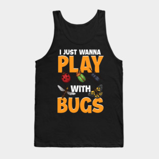 I Just Wanna Play with Bugs! Funny Insect Collector Gift Tank Top