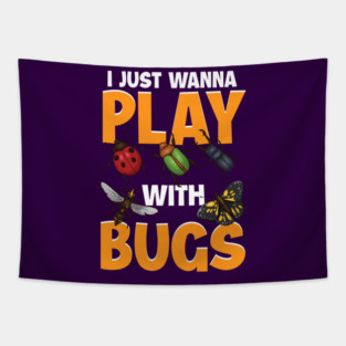 I Just Wanna Play with Bugs! Funny Insect Collector Gift Tapestry