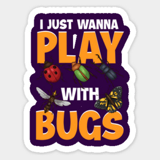 I Just Wanna Play with Bugs! Funny Insect Collector Gift Sticker