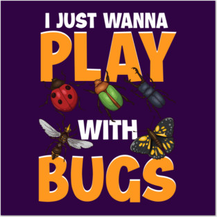 I Just Wanna Play with Bugs! Funny Insect Collector Gift Posters and Art