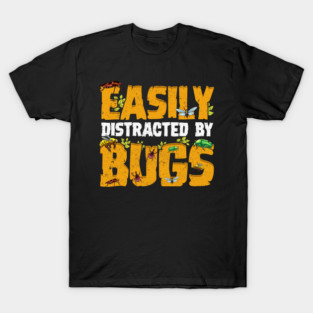 Easily Distracted by Bugs! Funny Entomologist Gift T-Shirt