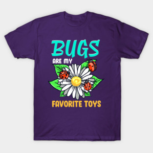 Bugs are my Favorite Toys! Funny Future Entomologist Gift T-Shirt