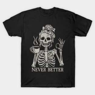 Never Better T-Shirt