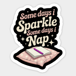 Some Days I Sparkle Some Days I Nap Spoonie Life Sticker