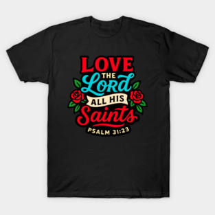 Psalm 31:23 Love The LORD All His Saints T-Shirt