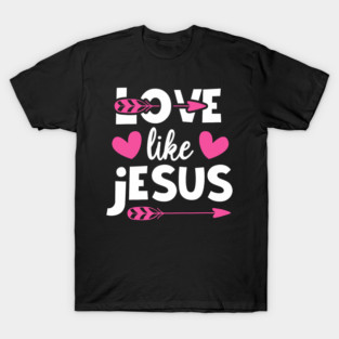 Love Like Jesus Quotes Christian Religious Easter Day T-Shirt