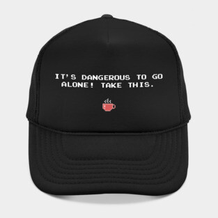 IT'S DANGEROUS TO GO ALONE! TAKE THIS. Coffee Hat