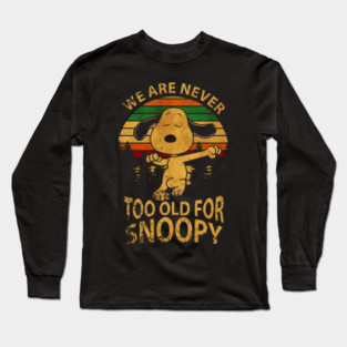 We Are Never Too Old For Snoopy Long Sleeve T-Shirt