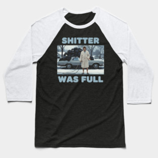SHITTER WAS FULL Baseball T-Shirt