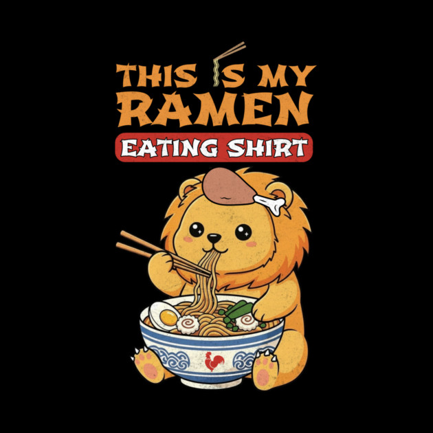 This Is My Ramen Eating Shirt – Lion Edition by Designed By Marty