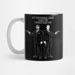 Say Succession Again, I Dare You - Sherman and Grant Mug