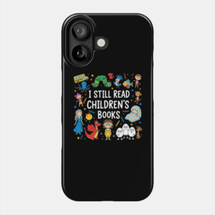I Still Read Childrens Books It'S A Day To Read A Book Phone Case