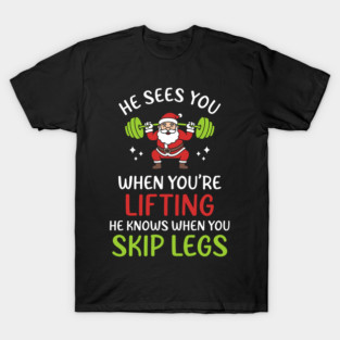 He Sees You When You’re Lifting - Funny Santa Barbell Squat Leg Day Christmas Gym T-Shirt