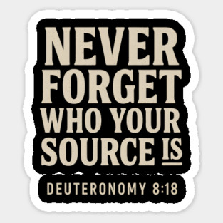 Never forget who your Source is Deuteronomy 8:18 Sticker