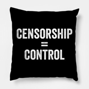 Censorship = Control Pillow