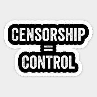 Censorship = Control Sticker
