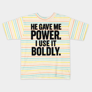 He Gave Me Power. I Use It Boldly Kids T-Shirt