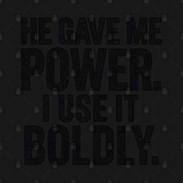 He Gave Me Power. I Use It Boldly by Melanie 's Store 2