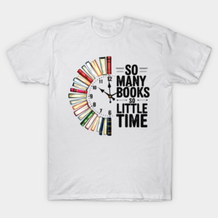 So-many-books-so-little-time-|-book-lover-reading-clock T-Shirt