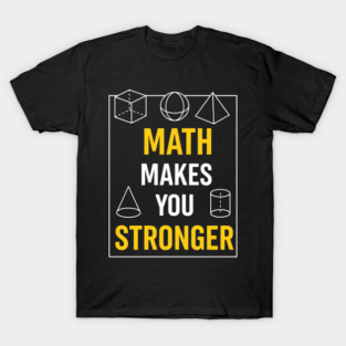 Math Makes You Stronger Geometric Learning Funny T-Shirt